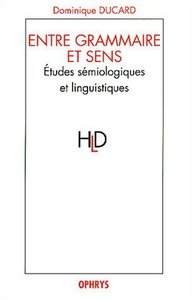 Entre grammaire et sens - études sémiologiques et linguistiques