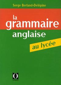 La grammaire anglaise au lycée - de la 2e au baccalauréat