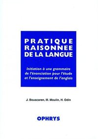 Pratique raisonnée de la langue - initiation à une grammaire de l'énonciation pour l'étude et l'enseignement de l'anglais