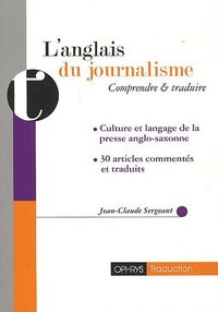 L'anglais du journalisme - comprendre et traduire