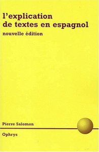 L'explication de textes en espagnol - classes préparatoires littéraires, DEUG, licence, CAPES, agrégation