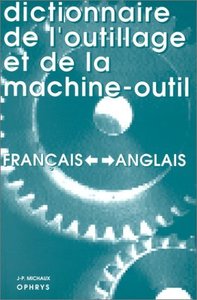 Dictionnaire de l'outillage et de la machine-outil - français-anglais, anglais-français