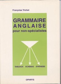 Grammaire anglaise pour non-spécialistes - sous forme de tableaux, schémas, synthèses