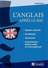 L'ANGLAIS APRES LE BAC - REPERES CULTURELS, VOCABULAIRE, GRAMMAIRE, PRONONCIATION, FICHIERS AUDIO SU