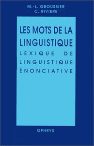 Les mots de la linguistique - lexique de linguistique énonciative