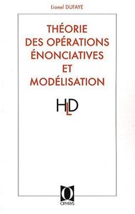 Théorie des opérations énonciatives et modélisation - cheminement d'une réflexion linguistique