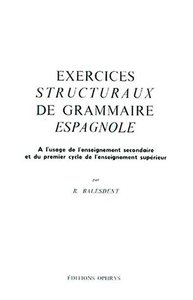 Exercices structuraux de grammaire espagnole - à l'usage de l'enseignement secondaire et du 1er cycle de l'enseignement supérieur