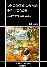 Le cadre de vie en France aux XVIe, XVIIe, XVIIIe siècles