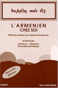 L'ARMENIEN CHEZ SOI - METHODE PRATIQUE POUR ADULTES FRANCOPHONES ET DICTIONNAIRE FRANCAIS-ARMENIEN