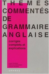 Thèmes commentés de grammaire anglaise - corrigés complets et explications