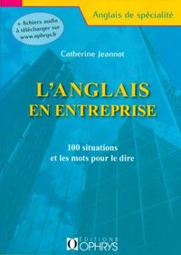 L'anglais en entreprise - 100 situations et les mots pour le dire