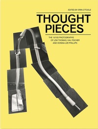 THOUGHT PIECES - THE 1970S PHOTOGRAPHS OF LEW THOMAS, HAL FISHER AND DONNA LEE PHILLIPS