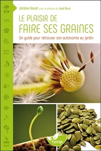 Le plaisir de faire ses graines - Un guide pour retrouver son autonomie au jardin