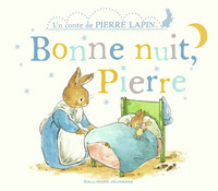 BONNE NUIT, PIERRE - UN CONTE DE PIERRE LAPIN