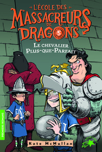 L'ECOLE DES MASSACREURS DE DRAGONS - T05 - LE CHEVALIER PLUS-QUE-PARFAIT