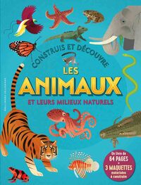 Construis et découvre les animaux et leurs milieux naturels