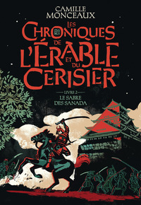 LES CHRONIQUES DE L'ERABLE ET DU CERISIER - VOL02 - LE SABRE DES SANADA