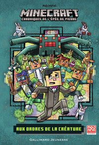 ROMANS MINECRAFT - AUX ORDRES DE LA CREATURE - CHRONIQUES DE L'EPEE DE PIERRE, TOME 2