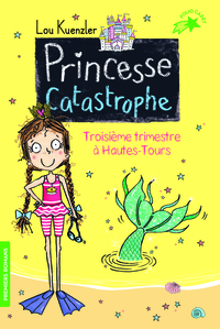 PRINCESSE CATASTROPHE, 3 - TROISIEME TRIMESTRE A HAUTES-TOURS