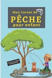 MON CARNET DE PECHE POUR ENFANT - PLUS DE 100 PAGES A COMPLETER - CAHIER POUR PECHEUR A COMPLETER