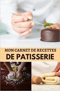 MON CARNET DE RECETTES DE PATISSERIE - CAHIER DE RECETTES SPECIAL PAIN  CARNET POUR NOTER VOS PREPA