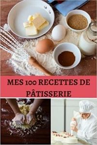 MES 100 RECETTES DE PATISSERIE - CAHIER DE RECETTES SPECIAL PAIN  CARNET POUR NOTER VOS PREPARATION