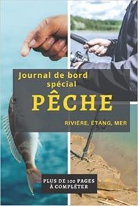 JOURNAL DE BORD SPECIAL PECHE RIVIERE, ETANG, MER - PLUS DE 100 PAGES A COMPLETER - CAHIER POUR PECH