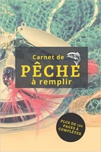 CARNET DE PECHE A REMPLIR - PLUS DE 100 PAGES A COMPLETER - CAHIER POUR PECHEUR A COMPLETER  NOTEZ