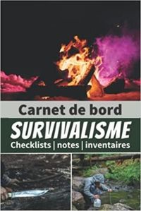 CARNET DE BORD SURVIVALISME - CHECKLISTS NOTES INVENTAIRES - UN LIVRE POUR SE PREPARER A ETRE AUTONO