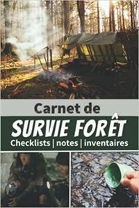 CARNET DE SURVIE FORET - CHECKLISTS NOTES INVENTAIRES - UN LIVRE POUR SE PREPARER A ETRE AUTONOME ET