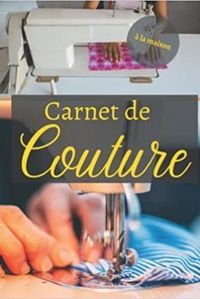 CARNET DE COUTURE A LA MAISON - NOTEBOOK SPECIAL COUTURE A COMPLETER JOURNAL DE BORD POUR NOTER ET