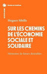 Sur les chemins de l'économie sociale et solidaire - Mémoires de futurs désirables