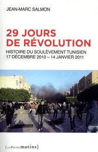 29 JOURS DE REVOLUTION - HISTOIRE DU SOULEVEMENT TUNISIEN, 17 SEPTEMBRE 2010 - 14 JANVIER 2011