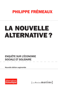 LA NOUVELLE ALTERNATIVE ? ENQUETE SUR L'ECONOMIE SOCIALE ET SOLIDAIRE. (NE) AUGMENTEE