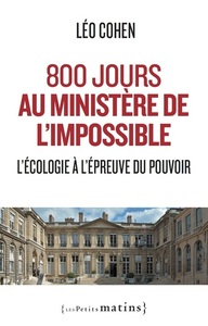800 JOURS AU MINISTERE DE L'IMPOSSIBLE - L'ECOLOGIE A L'EPREUVE DU POUVOIR