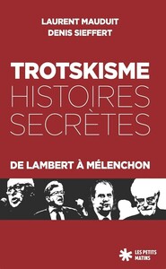 Trotskisme : histoires secrètes - de Lambert à Mélenchon
