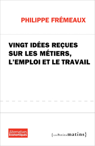 VINGT IDEES RECUES SUR LES METIERS, L'EMPLOI ET LE TRAVAIL