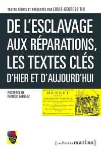 DE L'ESCLAVAGE AUX REPARATIONS, LES TEXTES CLES D'HIER ET D'AUJOURD'HUI