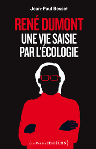 RENE DUMONT. UNE VIE SAISIE PAR L'ECOLOGIE