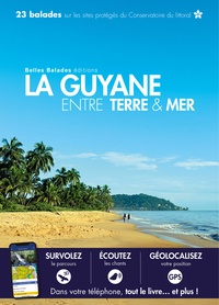 LA GUYANE ENTRE TERRE ET MER : 23 BALADES ENTRE TERRE ET MER