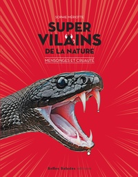 SUPER VILAINS DE LA NATURE : MENSONGES ET CRUAUTES