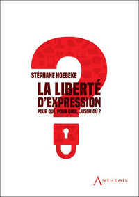 LA LIBERTE D'EXPRESSION - POUR QUI, POUR QUOI, JUSQU'OU ?