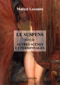 LE SUSPENS - SUIVI DE AUTRES SCENES ET PERSONNAGES