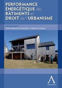 PERFORMANCE ENERGETIQUE DES BATIMENTS ET DROIT DE L'URBANISME - SOUS LA DIRECTION DE CHARLES-HUBERT