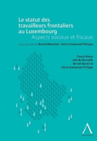 LE STATUT DES TRAVAILLEURS TRANSFRONTALIERS AU LUXEMBOURG. ASPECTS SOCIAUX ET FI - SOUS LA DIRECTION