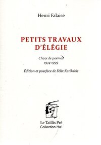 PETITS TRAVAUX D'ELEGIE - CHOIX DE POEMES (1974-1999)