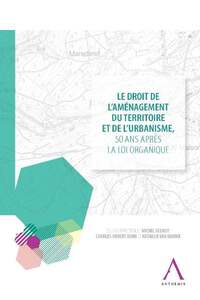 LE DROIT DE L'AMÉNAGEMENT DU TERRITOIRE ET DE L'URBANISME, 50 ANS APRÈS LA LOI O