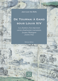 De Tournai à Gand sous Louis XIV