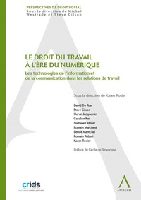 LE DROIT DU TRAVAIL A L'ERE DU NUMERIQUE - LES TECHNOLOGIES DE L'INFORMATION ET - SOUS LA DIRECTION