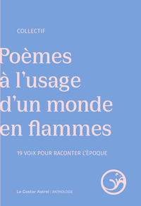 Poèmes à l'usage d'un monde en flammes - 19 voix pour raconter l'époque